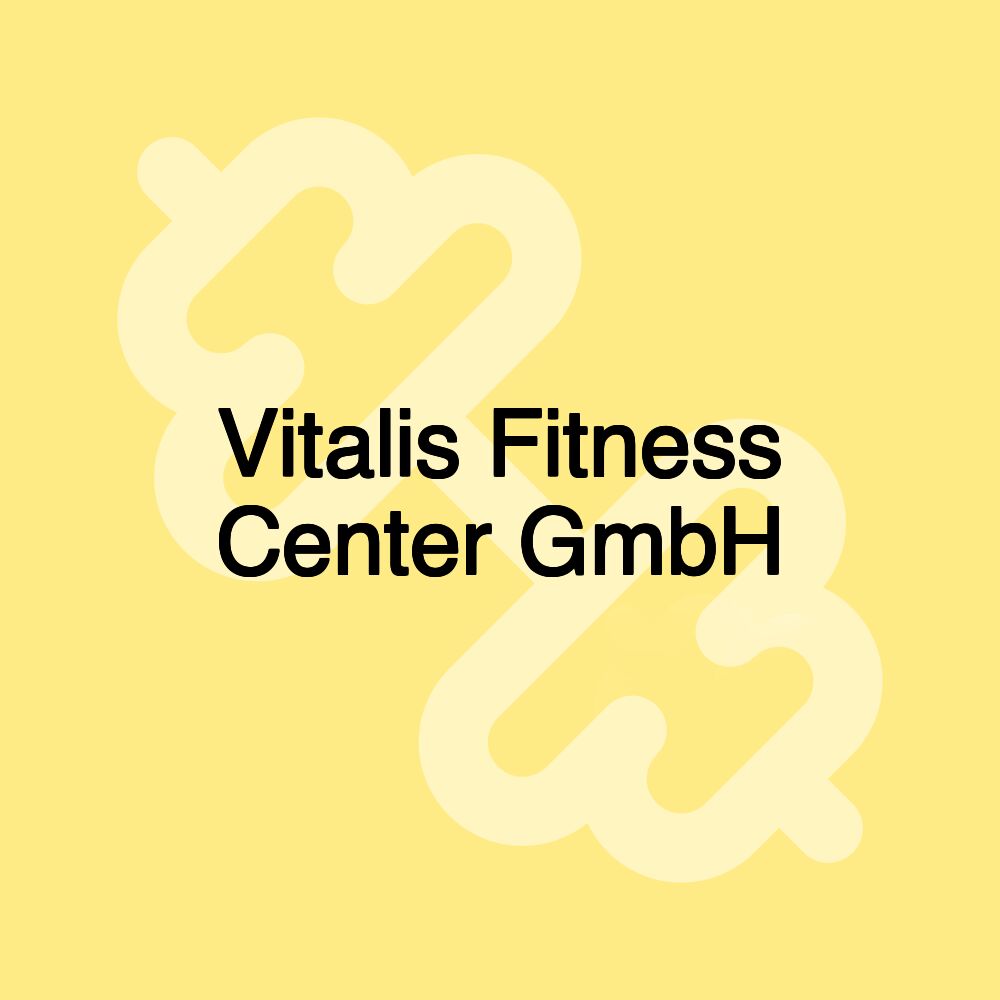 Vitalis Fitness Center GmbH