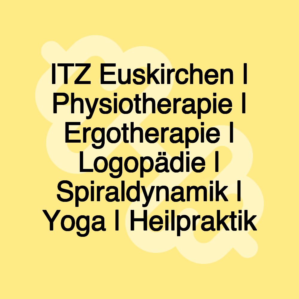 ITZ Euskirchen | Physiotherapie | Ergotherapie | Logopädie | Spiraldynamik | Yoga | Heilpraktik