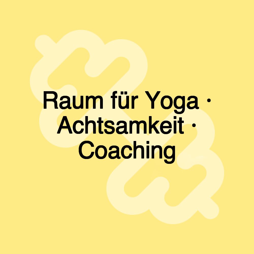 Raum für Yoga · Achtsamkeit · Coaching