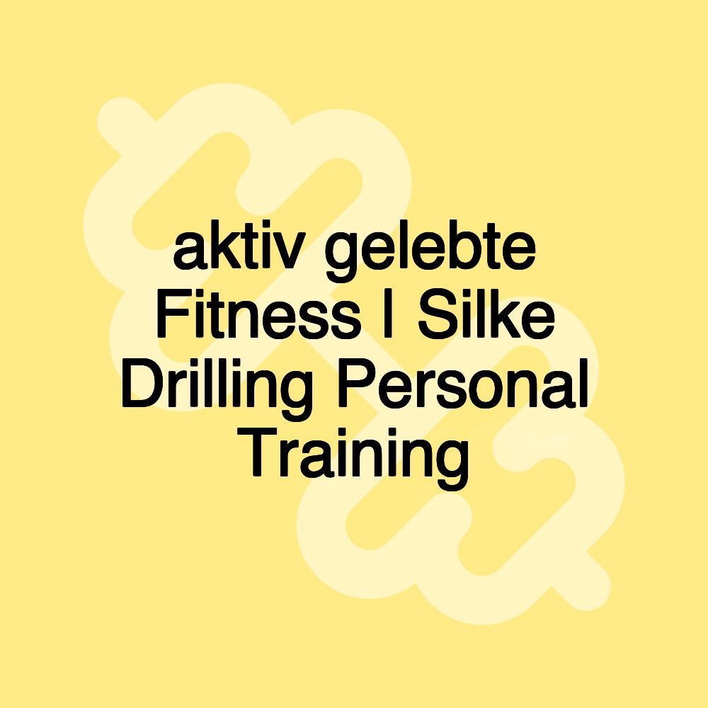 aktiv gelebte Fitness | Silke Drilling Personal Training