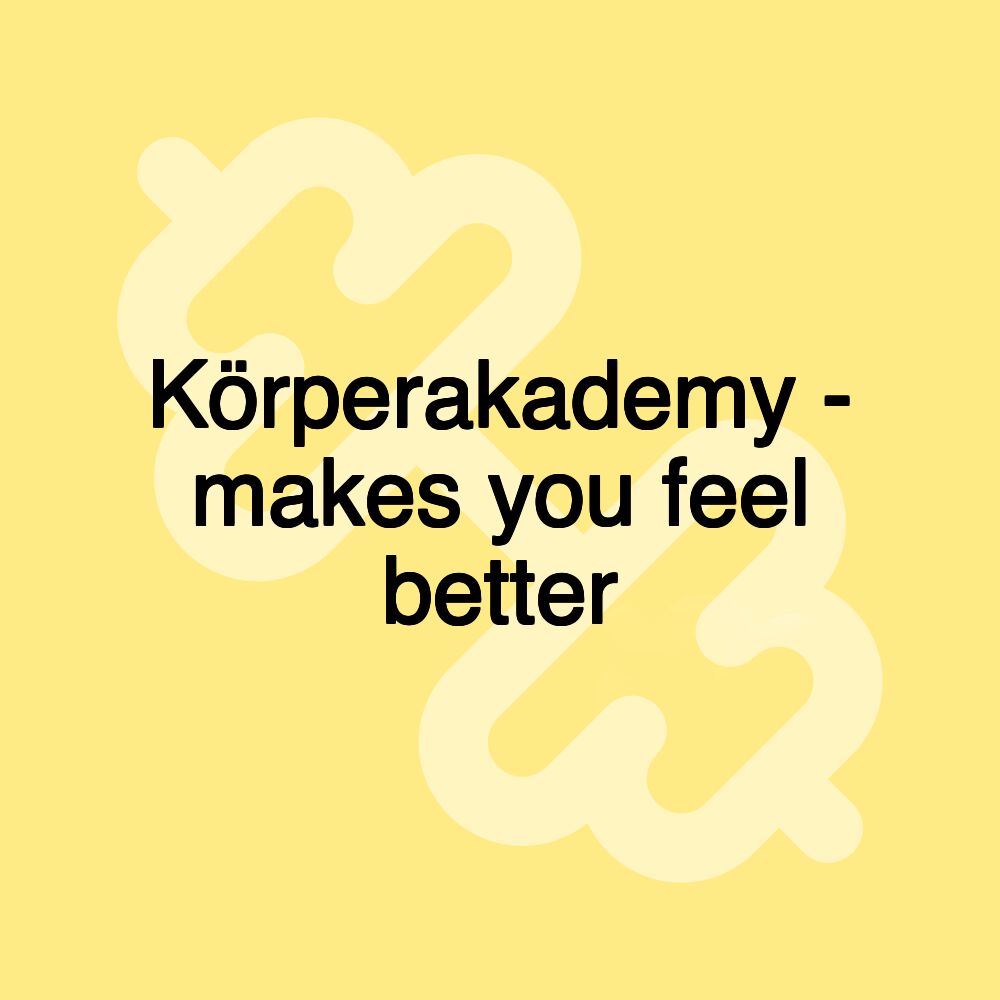 Körperakademy - makes you feel better