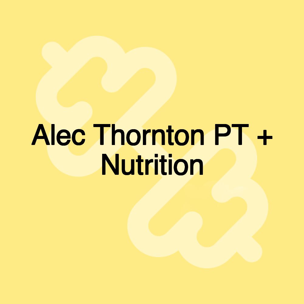 Alec Thornton PT + Nutrition