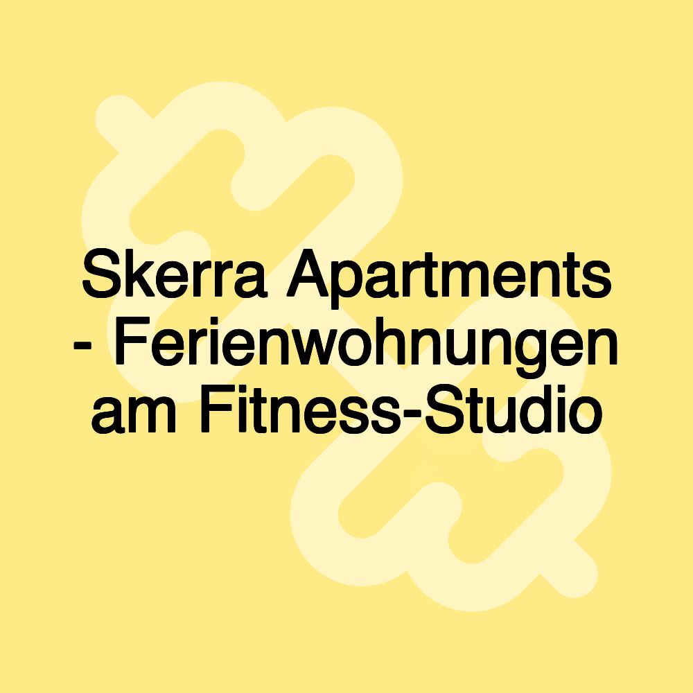 Skerra Apartments - Ferienwohnungen am Fitness-Studio