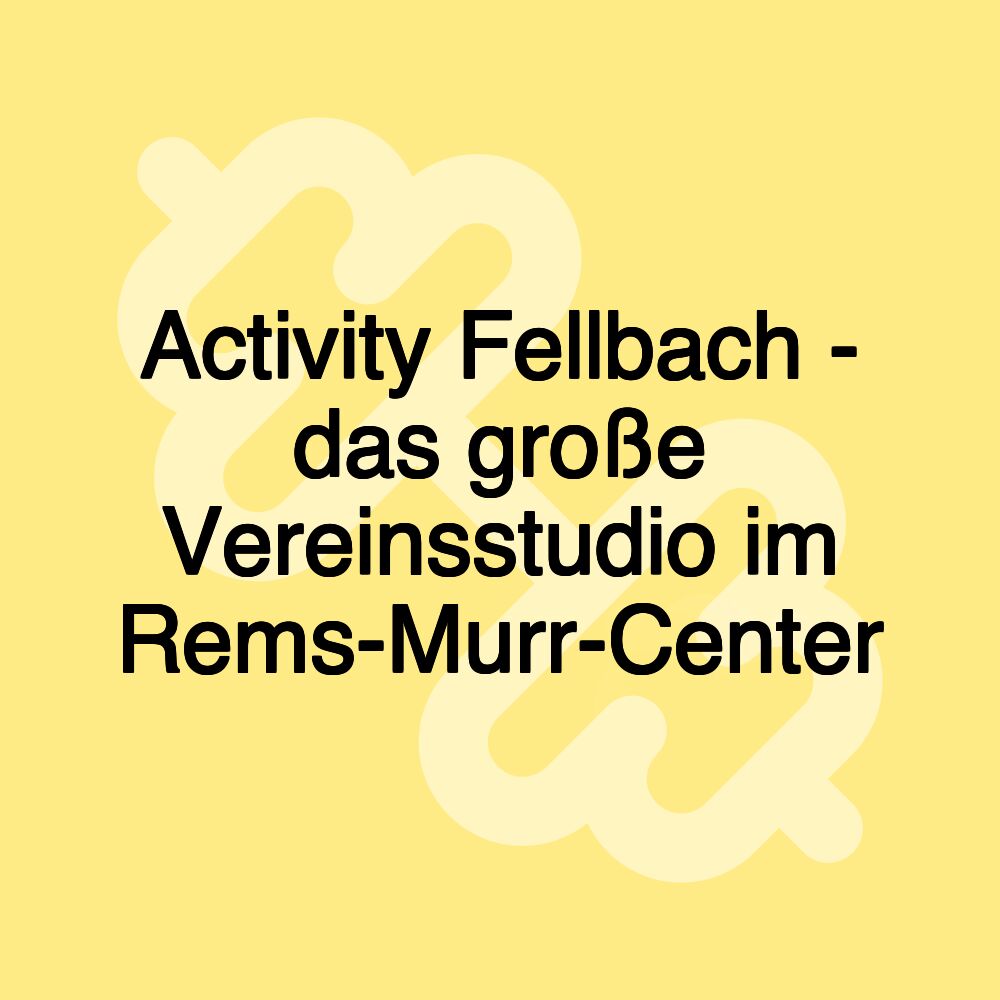 Activity Fellbach - das große Vereinsstudio im Rems-Murr-Center