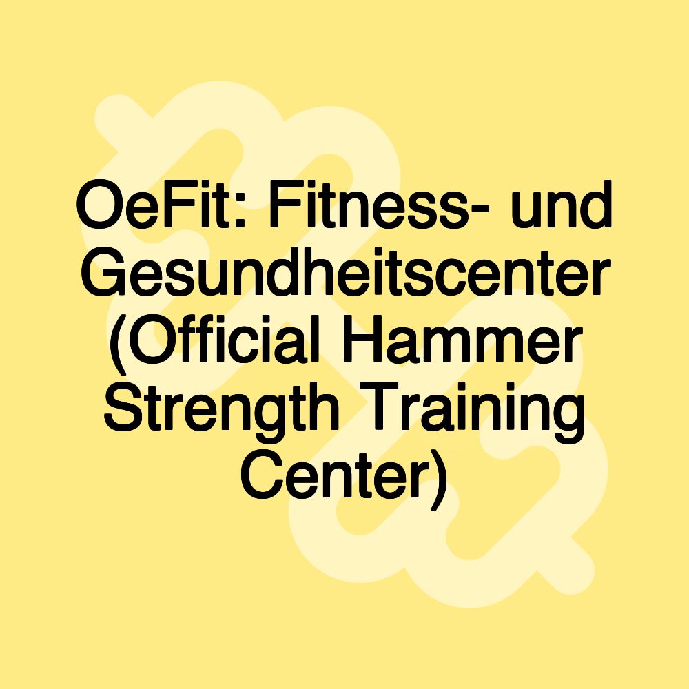 OeFit: Fitness- und Gesundheitscenter (Official Hammer Strength Training Center)