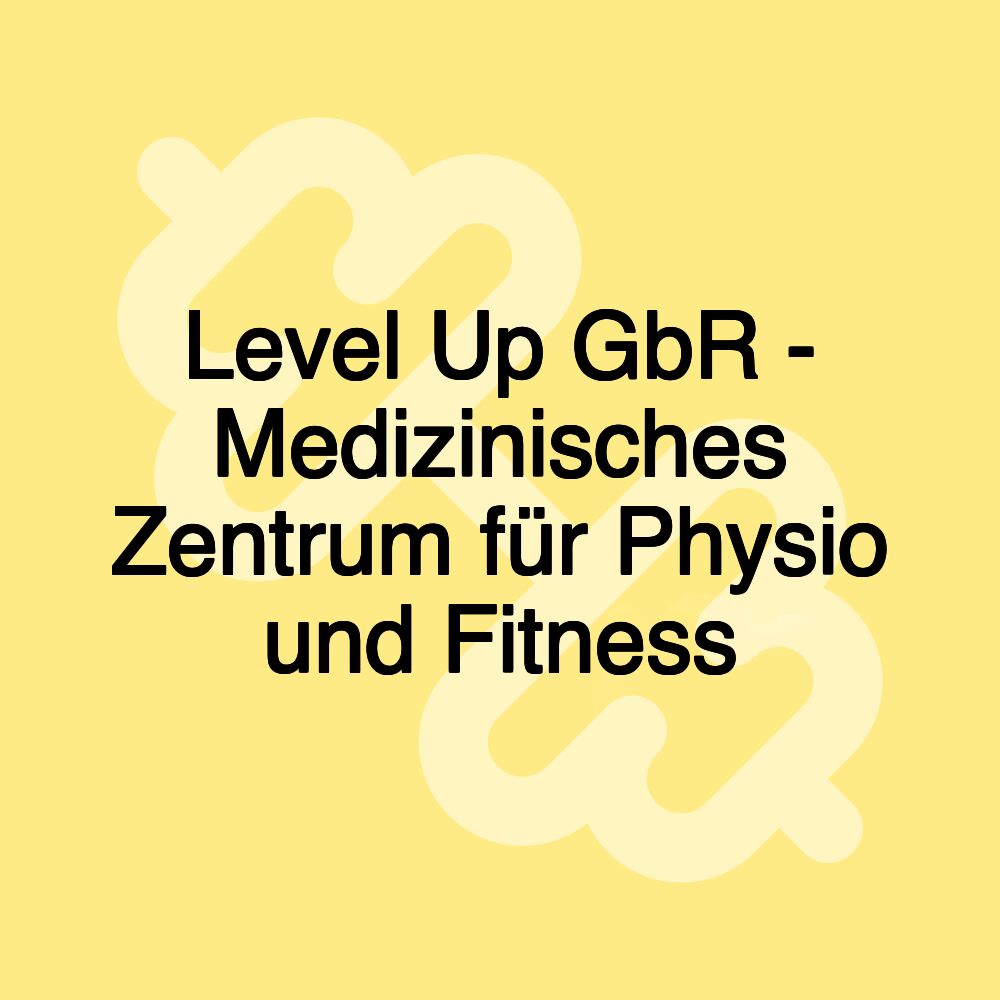 Level Up GbR - Medizinisches Zentrum für Physio und Fitness