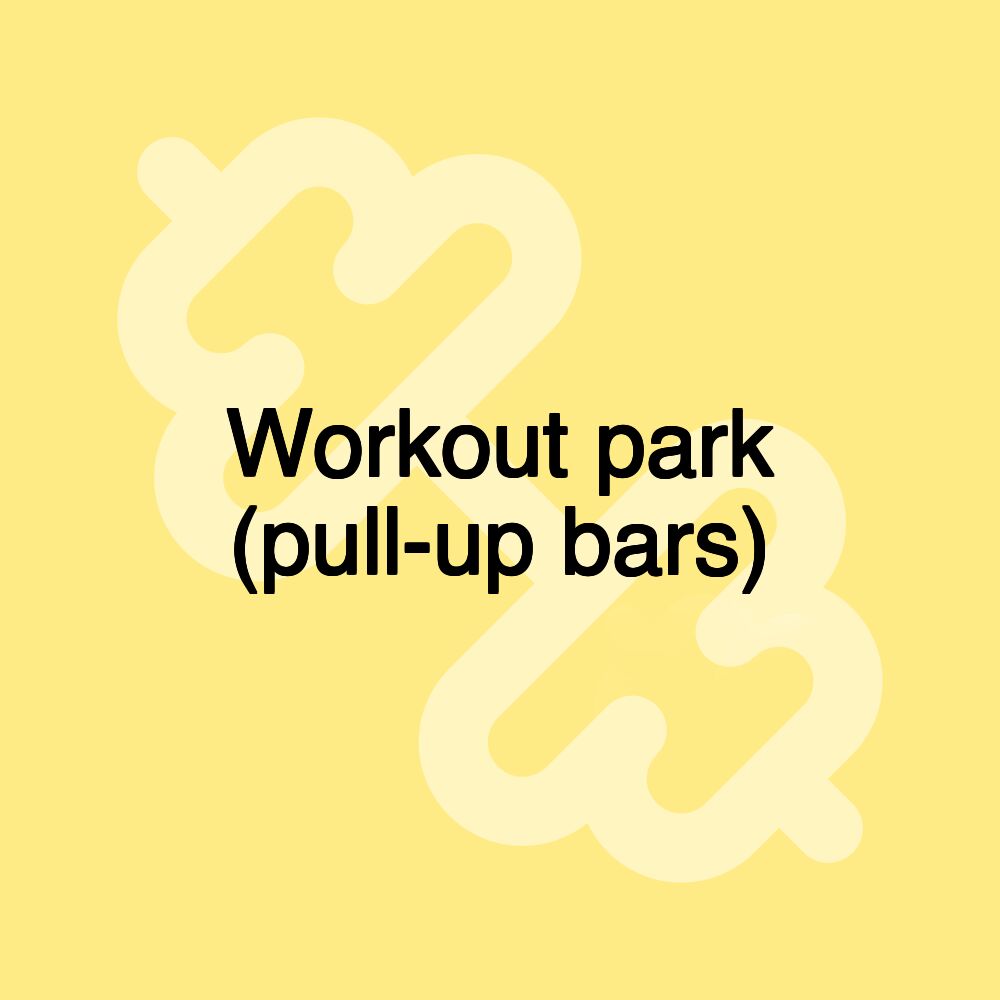 Workout park (pull-up bars)