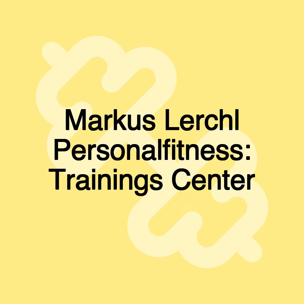 Markus Lerchl Personalfitness: Trainings Center