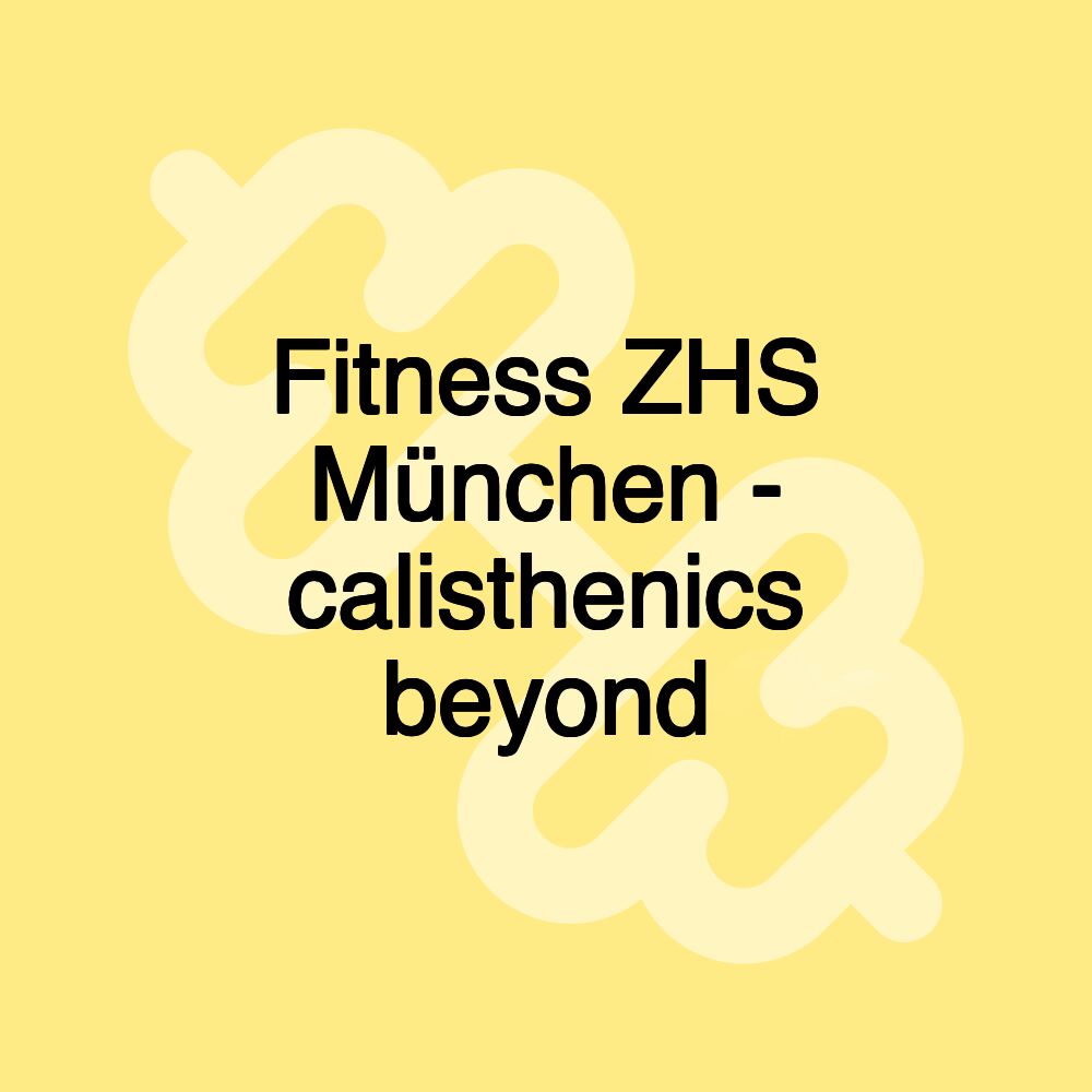 Fitness ZHS München - calisthenics beyond