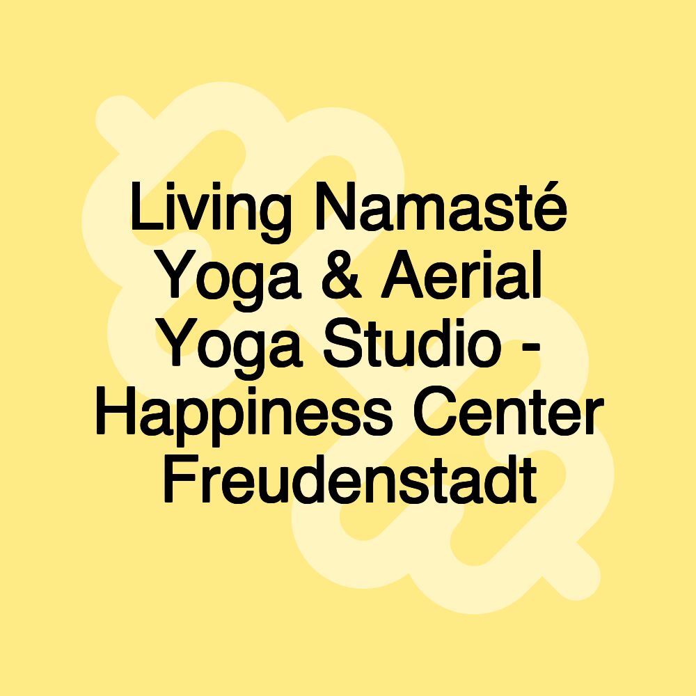 Living Namasté Yoga & Aerial Yoga Studio - Happiness Center Freudenstadt