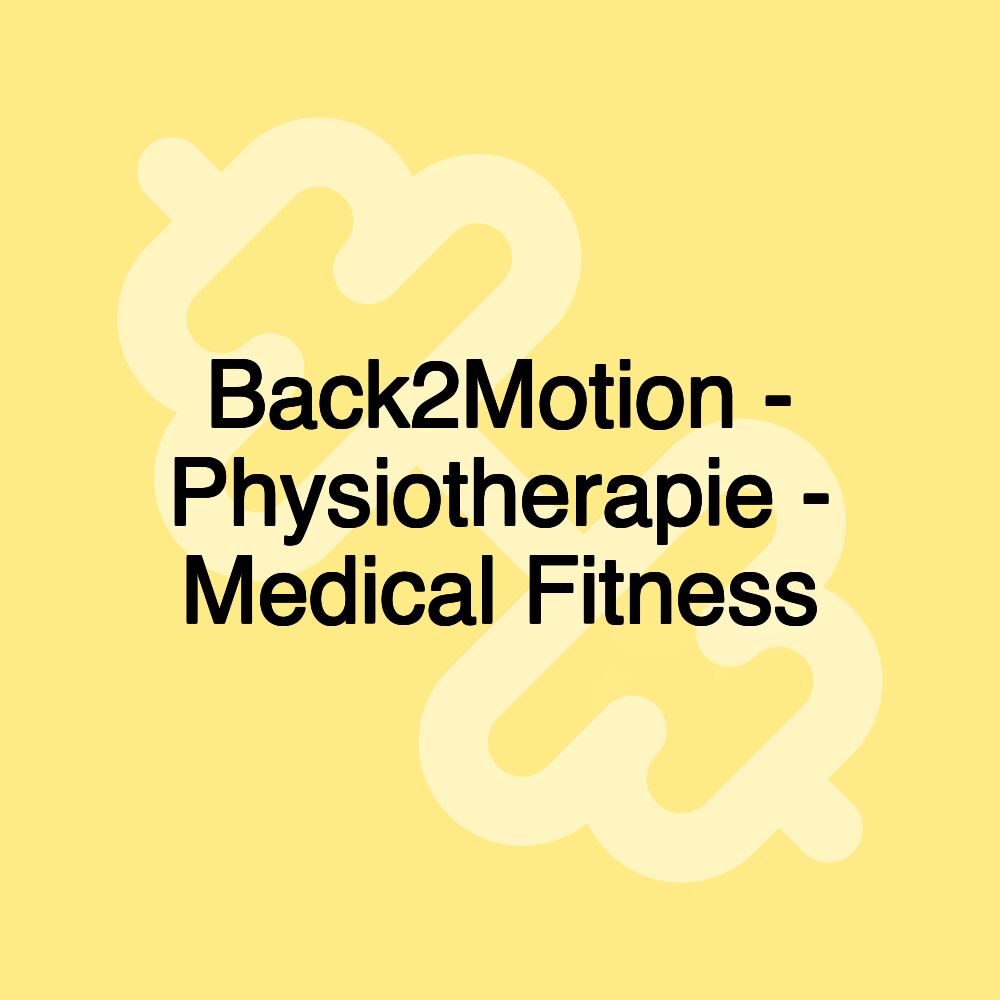 Back2Motion - Physiotherapie - Medical Fitness