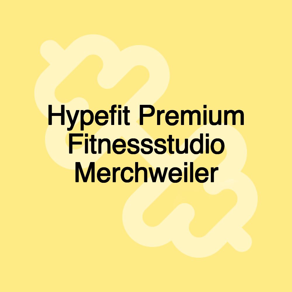 Hypefit Premium Fitnessstudio Merchweiler