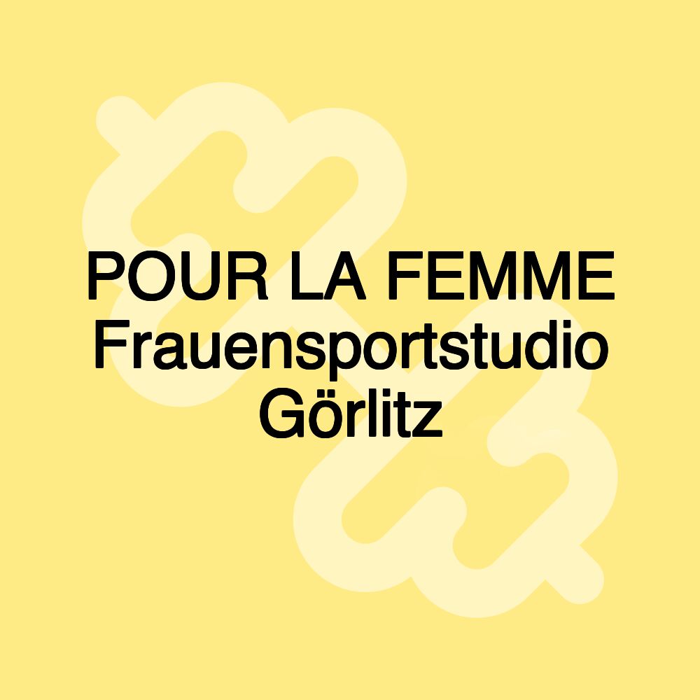 POUR LA FEMME Frauensportstudio Görlitz