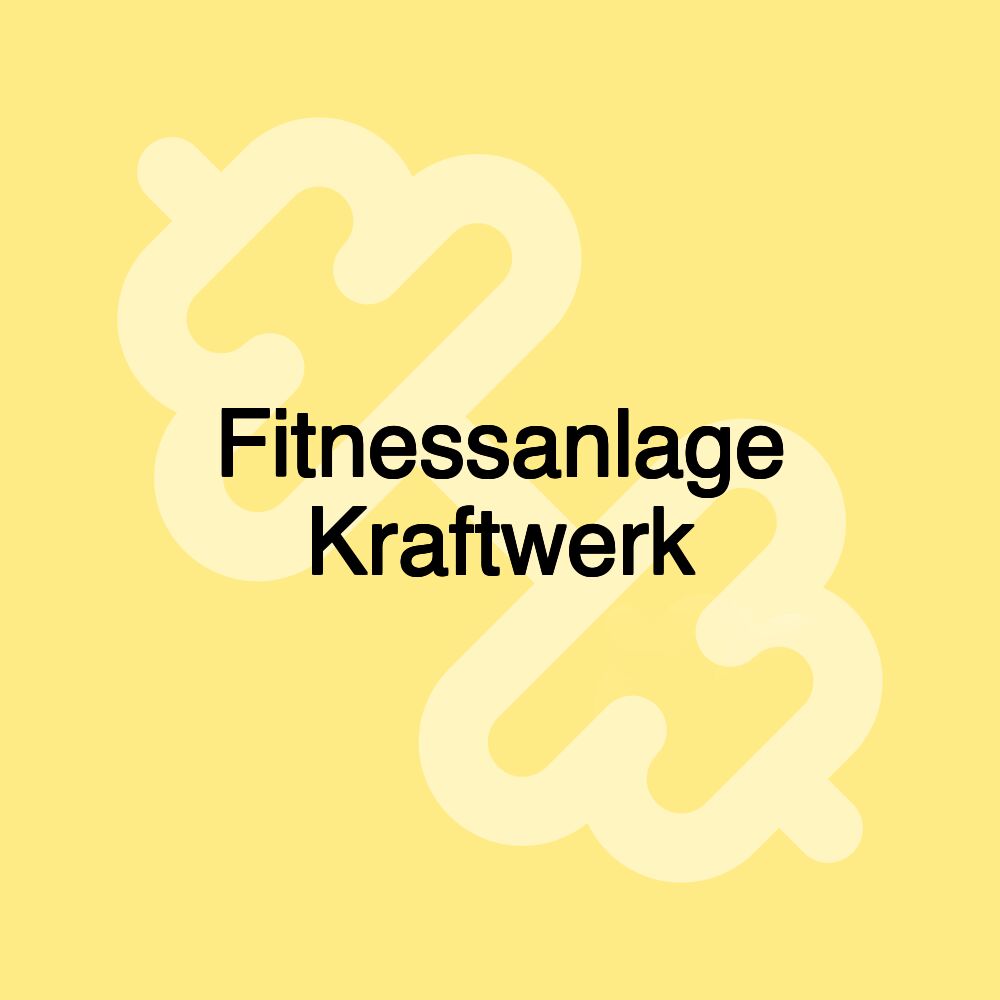 Fitnessanlage Kraftwerk