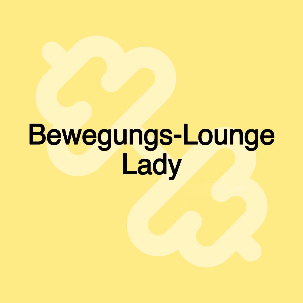 Bewegungs-Lounge Lady