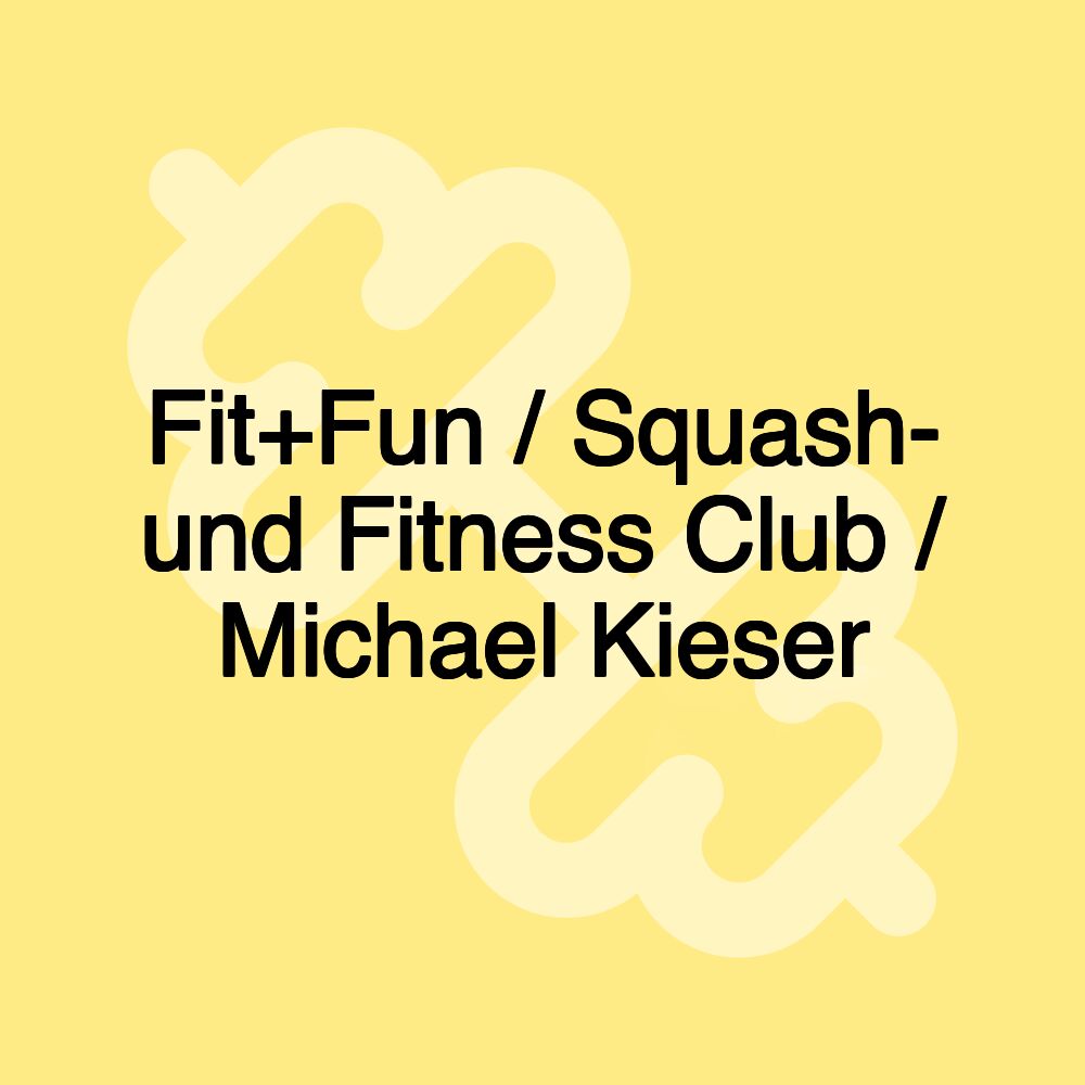 Fit+Fun / Squash- und Fitness Club / Michael Kieser