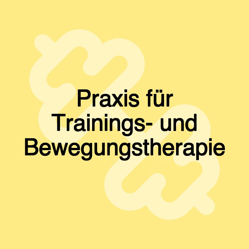 Praxis für Trainings- und Bewegungstherapie