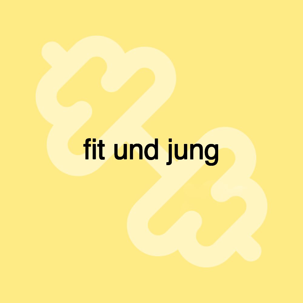 fit und jung