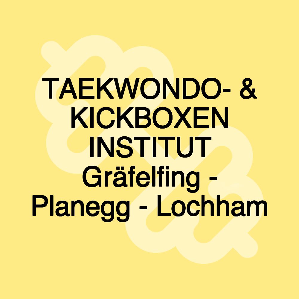 TAEKWONDO- & KICKBOXEN INSTITUT Gräfelfing - Planegg - Lochham