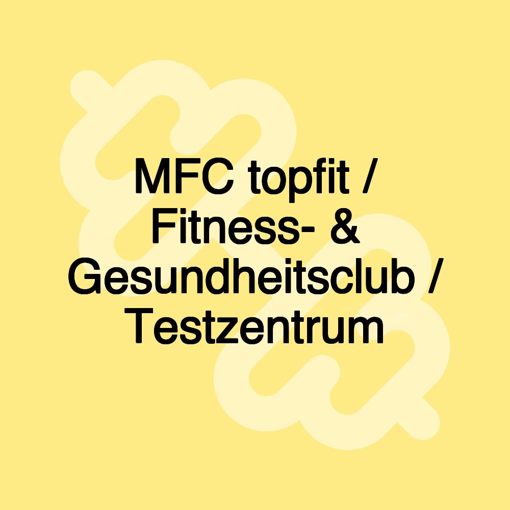 MFC topfit / Fitness- & Gesundheitsclub / Testzentrum