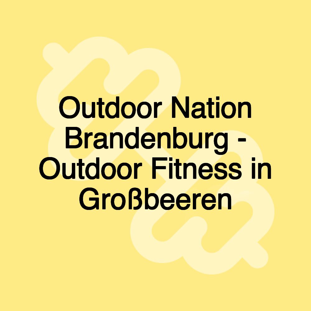 Outdoor Nation Brandenburg - Outdoor Fitness in Großbeeren