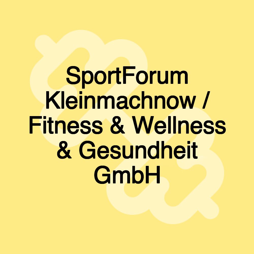 SportForum Kleinmachnow / Fitness & Wellness & Gesundheit GmbH