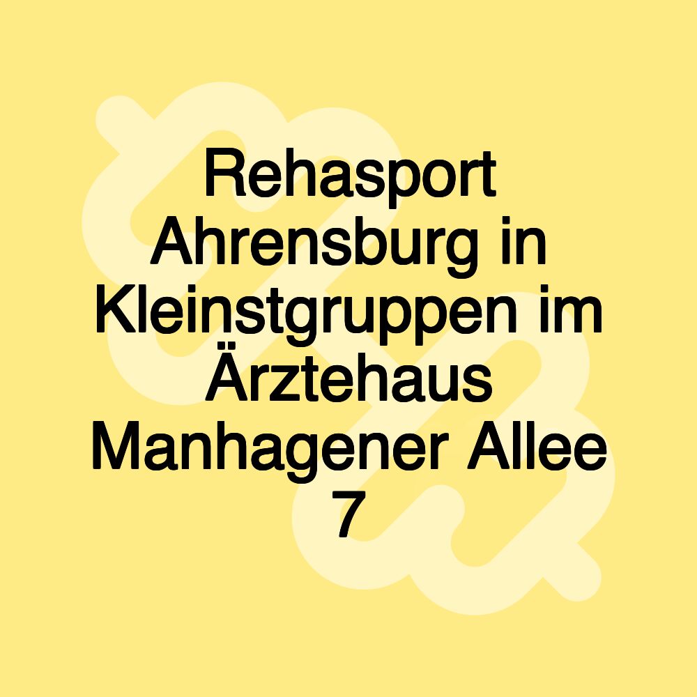 Rehasport Ahrensburg in Kleinstgruppen im Ärztehaus Manhagener Allee 7