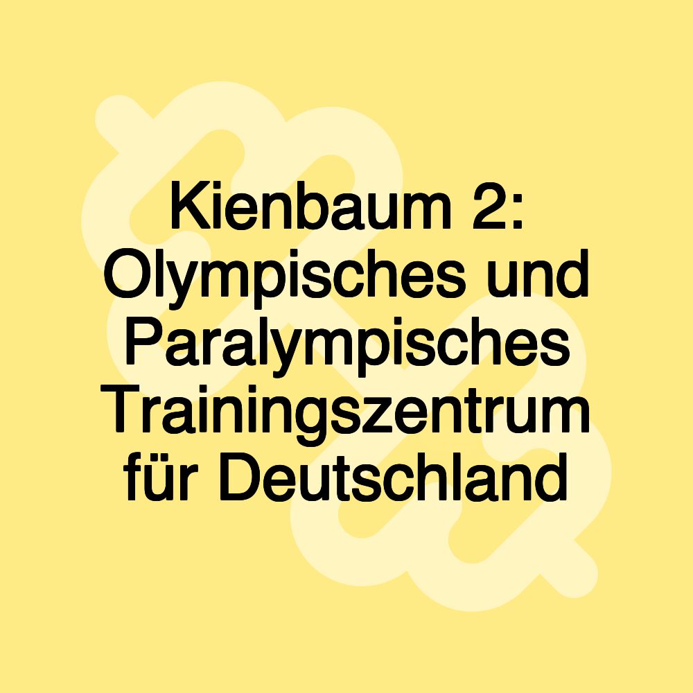 Kienbaum 2: Olympisches und Paralympisches Trainingszentrum für Deutschland