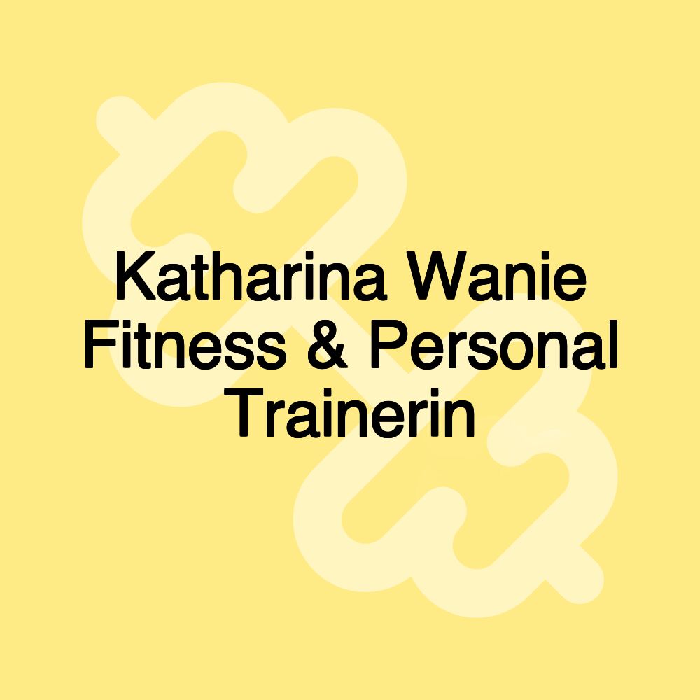 Katharina Wanie Fitness & Personal Trainerin