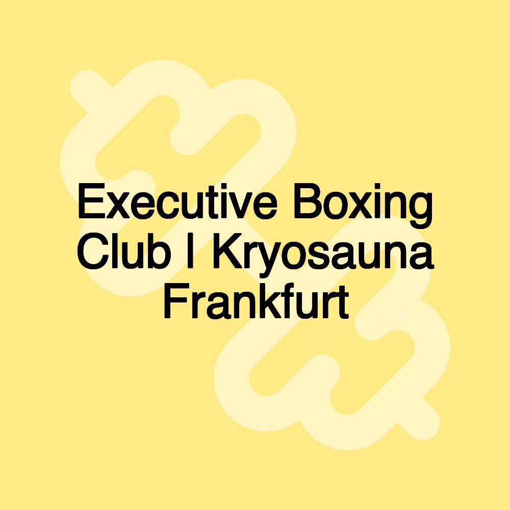 Executive Boxing Club | Kryosauna Frankfurt