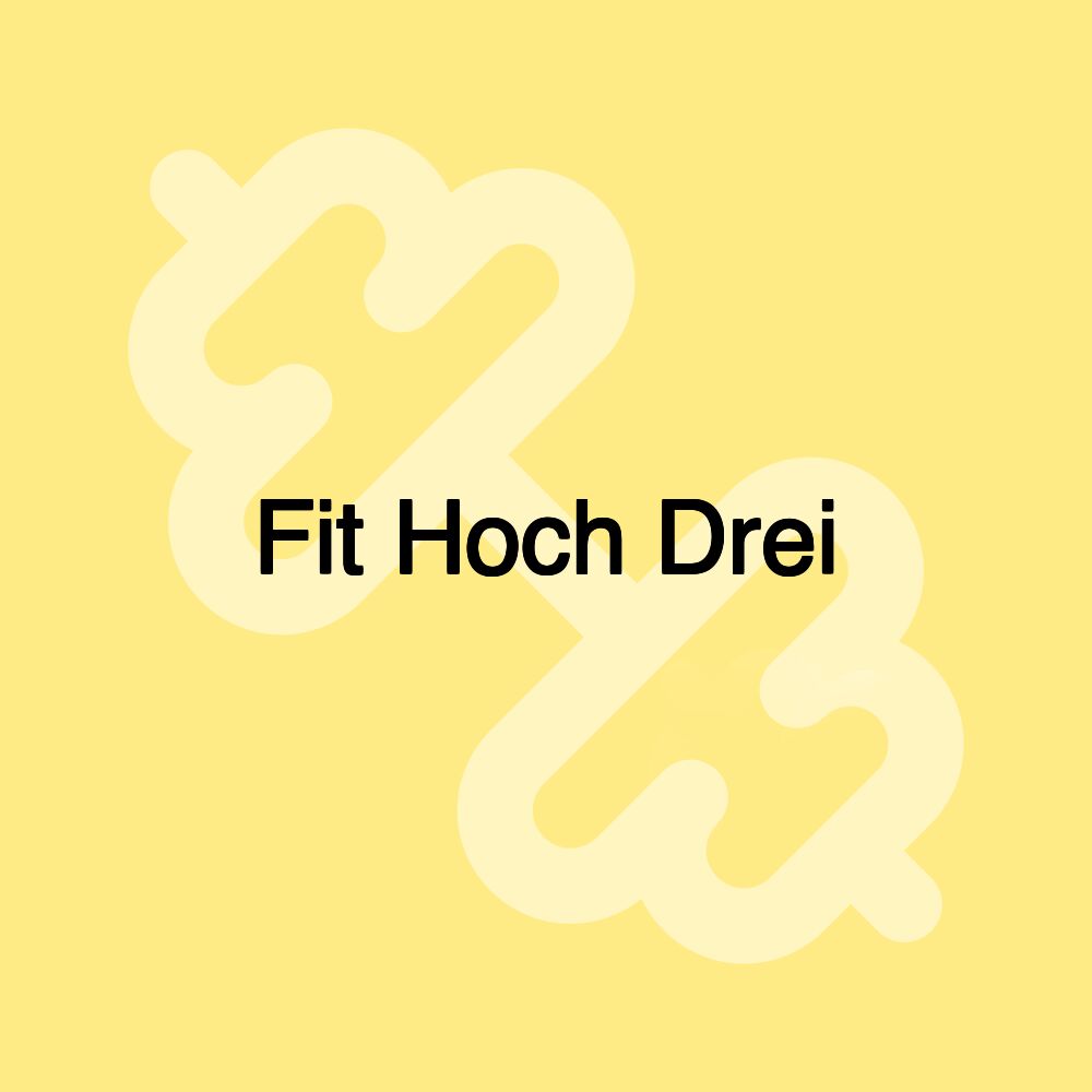 Fit Hoch Drei