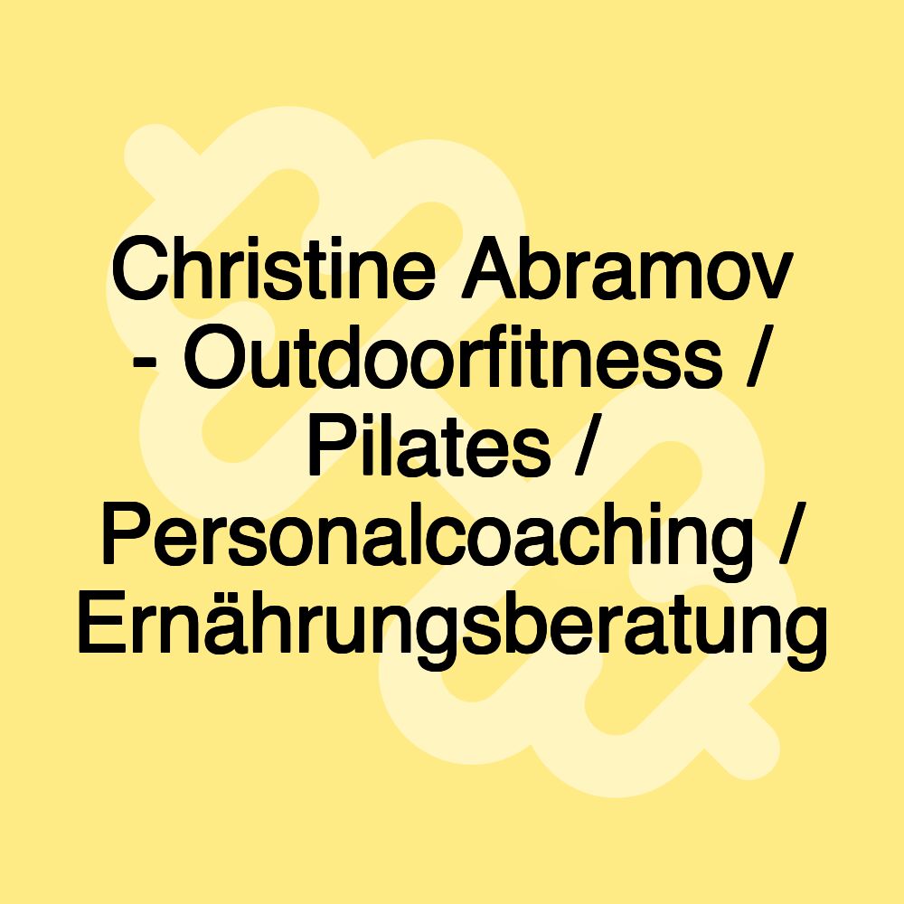 Christine Abramov - Outdoorfitness / Pilates / Personalcoaching / Ernährungsberatung