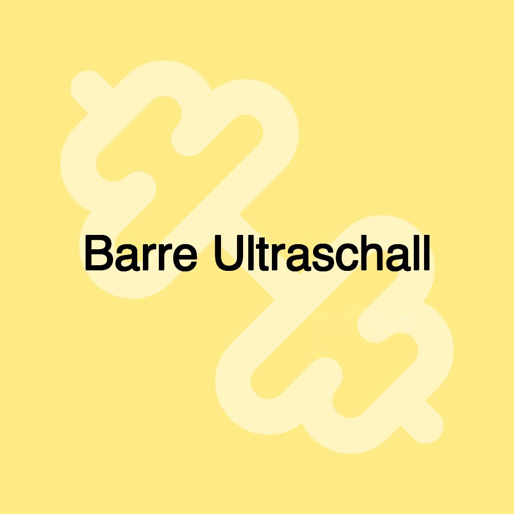 Barre Ultraschall