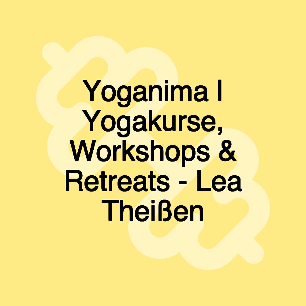 Yoganima | Yogakurse, Workshops & Retreats - Lea Theißen