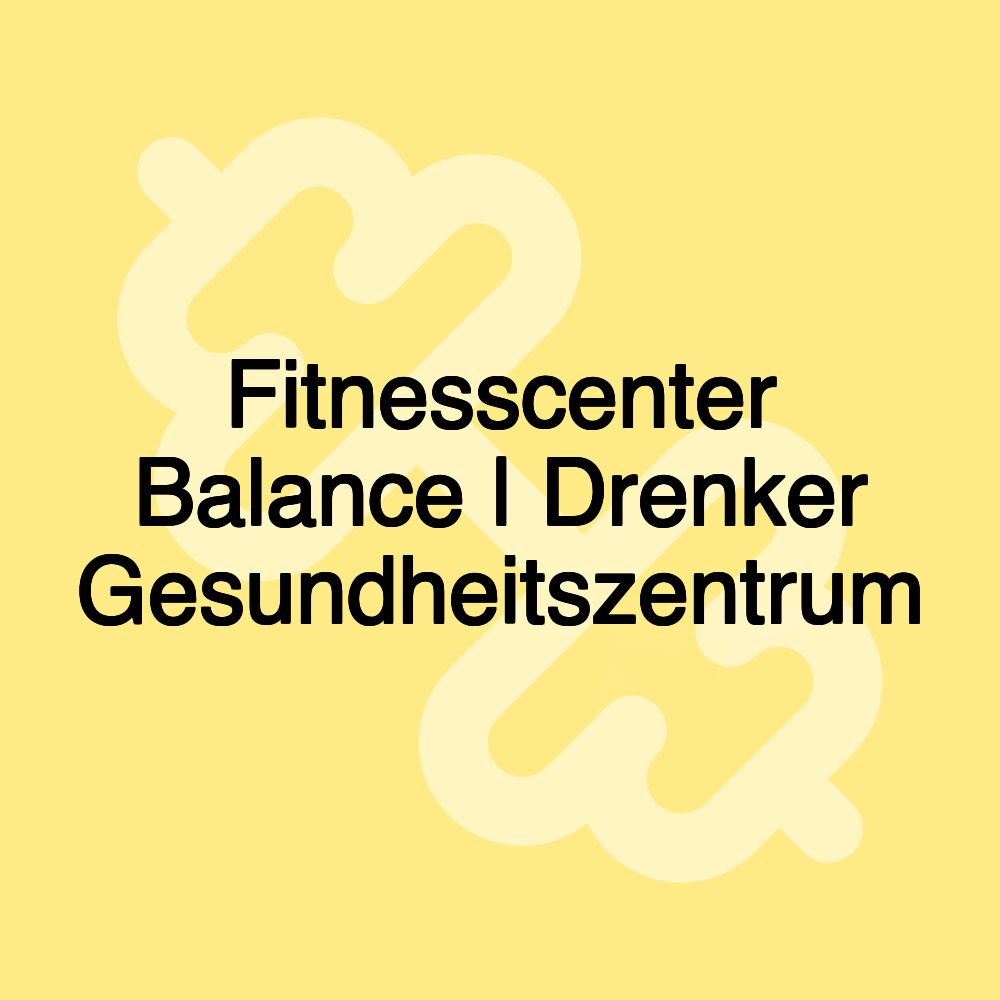 Fitnesscenter Balance | Drenker Gesundheitszentrum