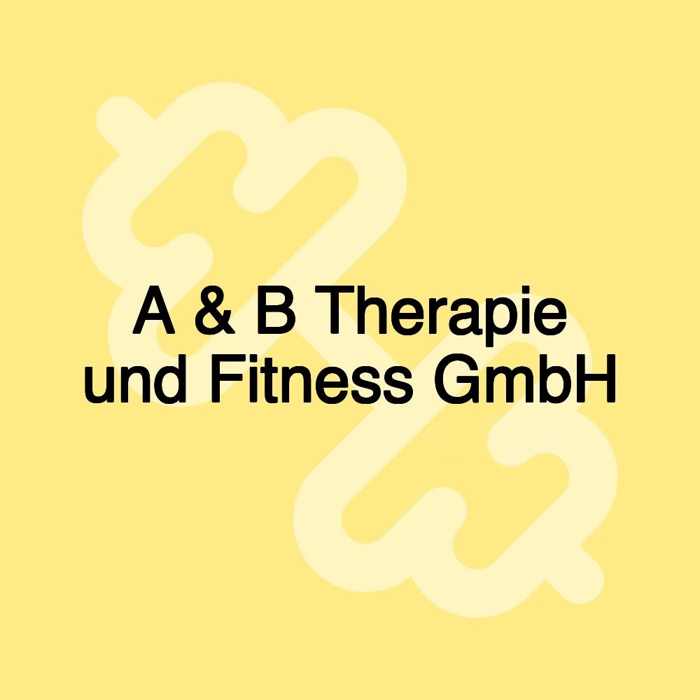 A & B Therapie und Fitness GmbH