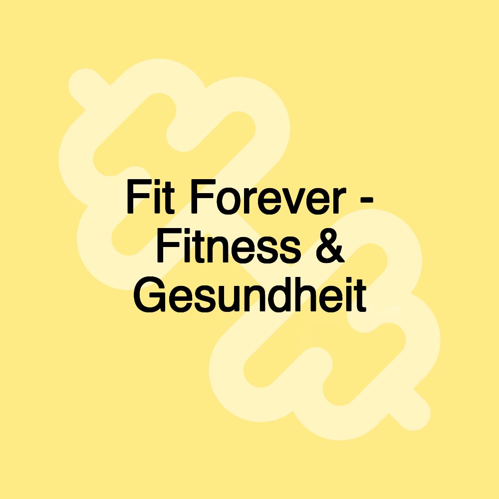 Fit Forever - Fitness & Gesundheit