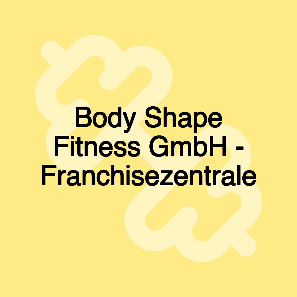 Body Shape Fitness GmbH - Franchisezentrale