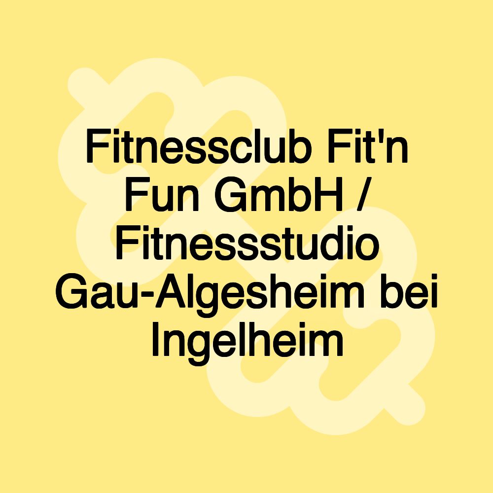 Fitnessclub Fit'n Fun GmbH / Fitnessstudio Gau-Algesheim bei Ingelheim