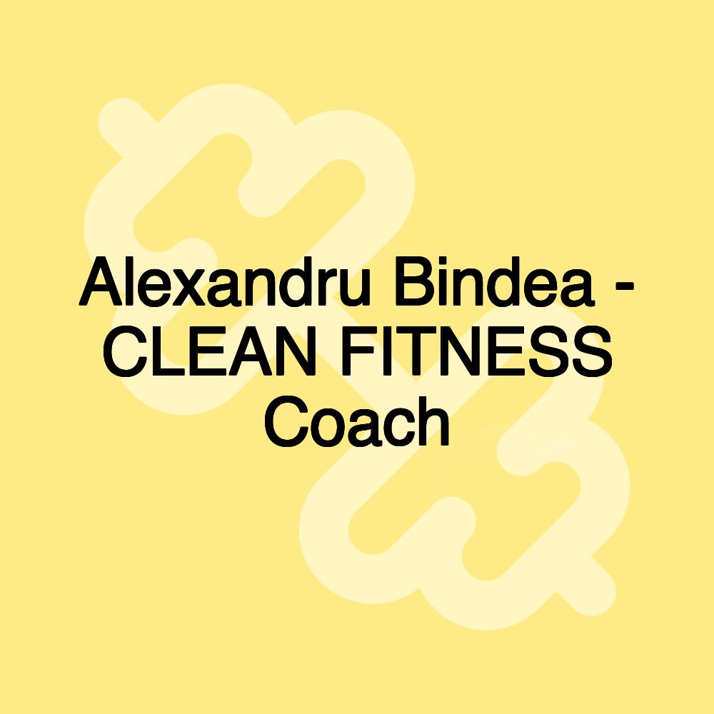 Alexandru Bindea - CLEAN FITNESS Coach