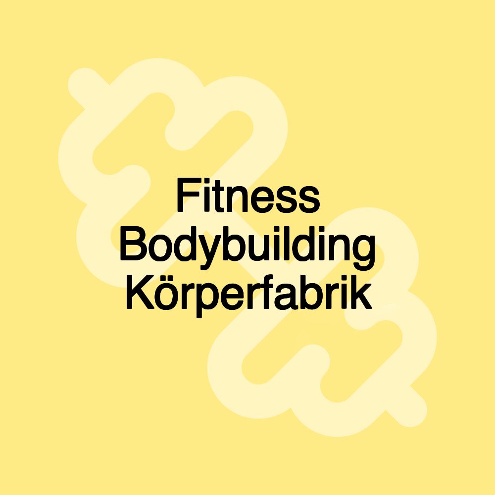 Fitness Bodybuilding Körperfabrik