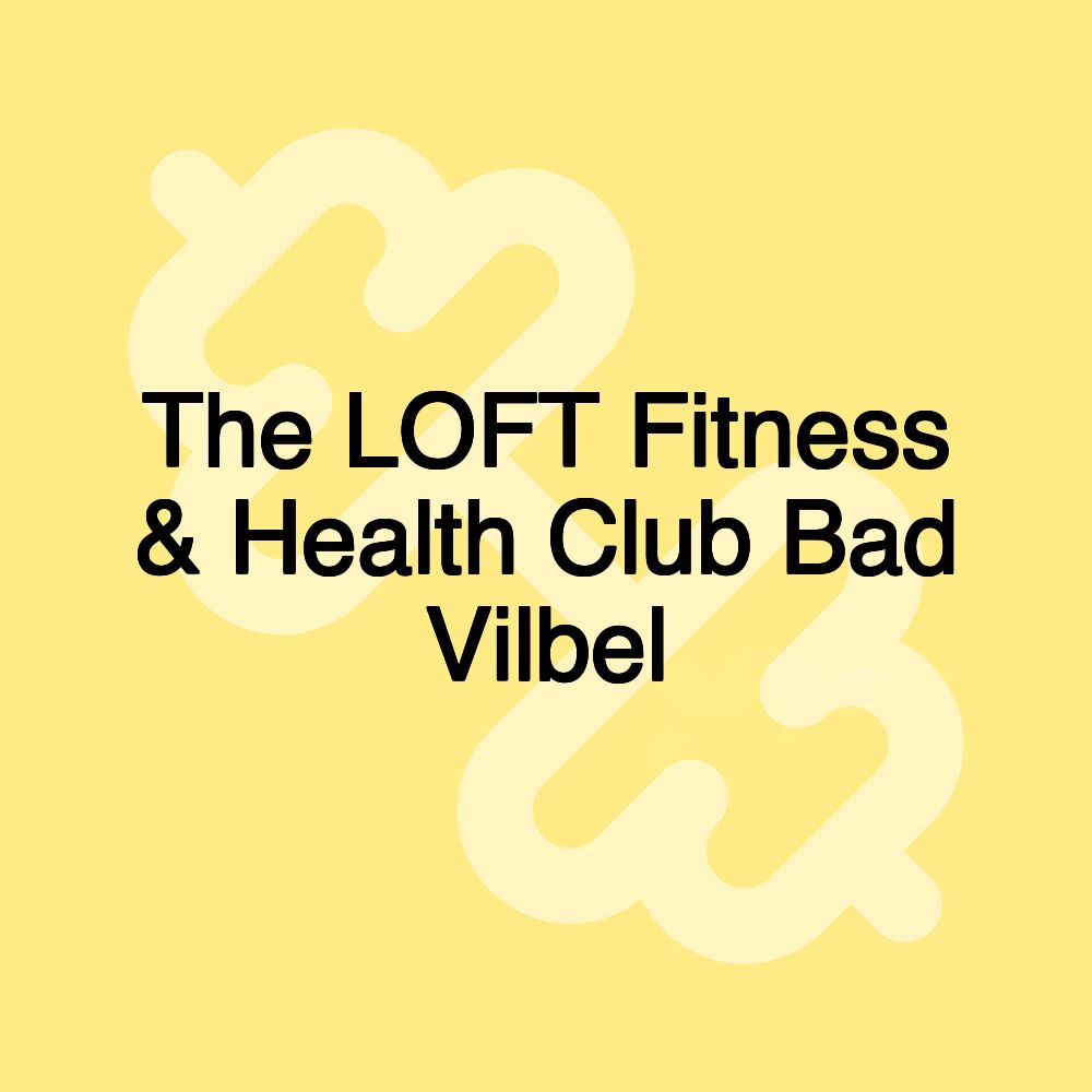 The LOFT Fitness & Health Club Bad Vilbel