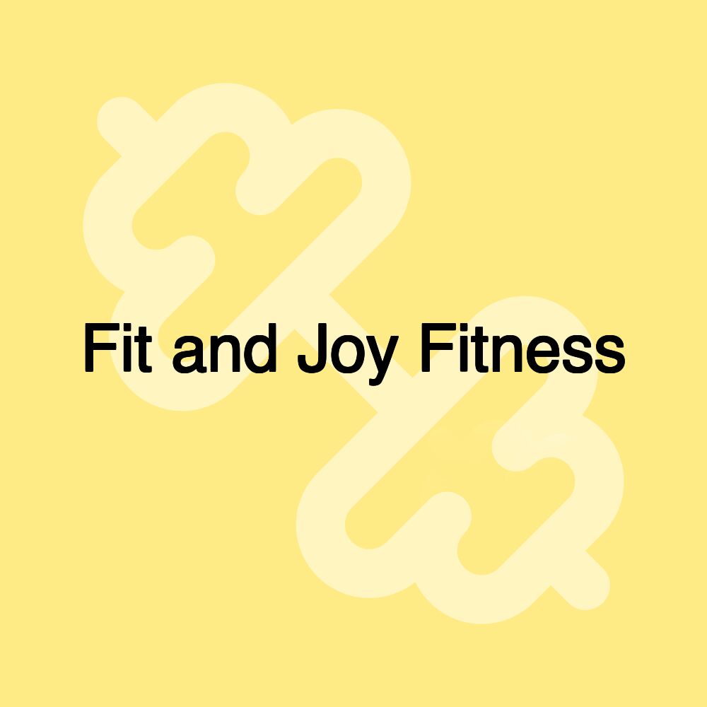 Fit and Joy Fitness