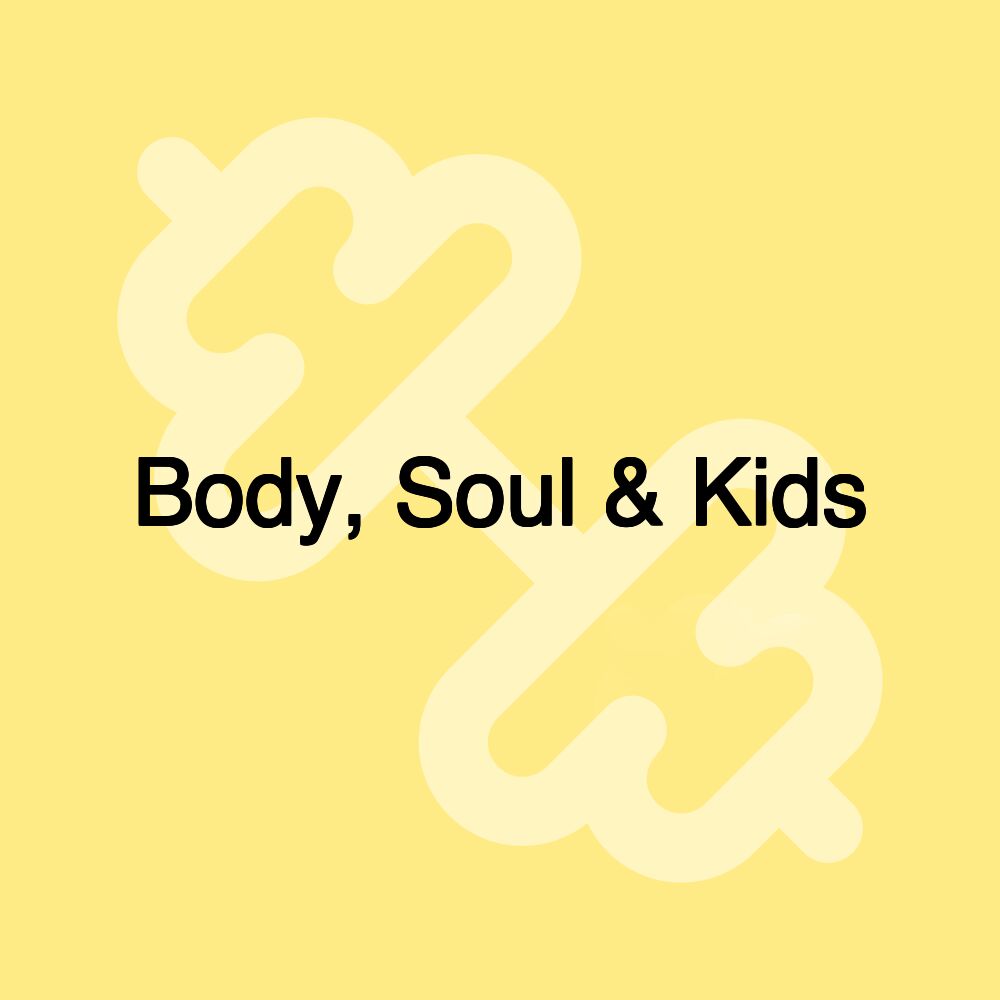 Body, Soul & Kids