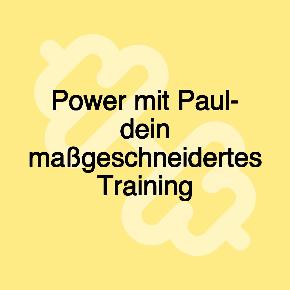 Power mit Paul- dein maßgeschneidertes Training