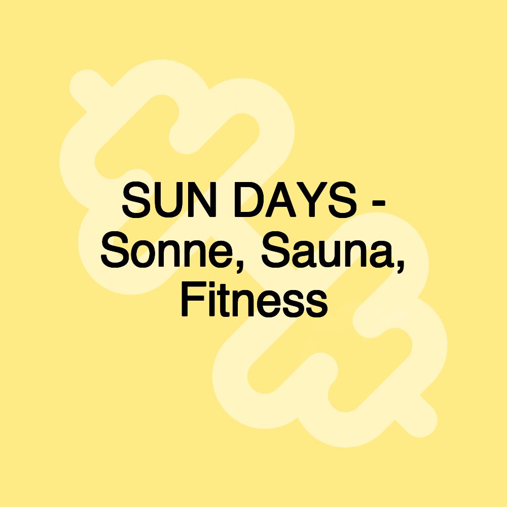 SUN DAYS - Sonne, Sauna, Fitness