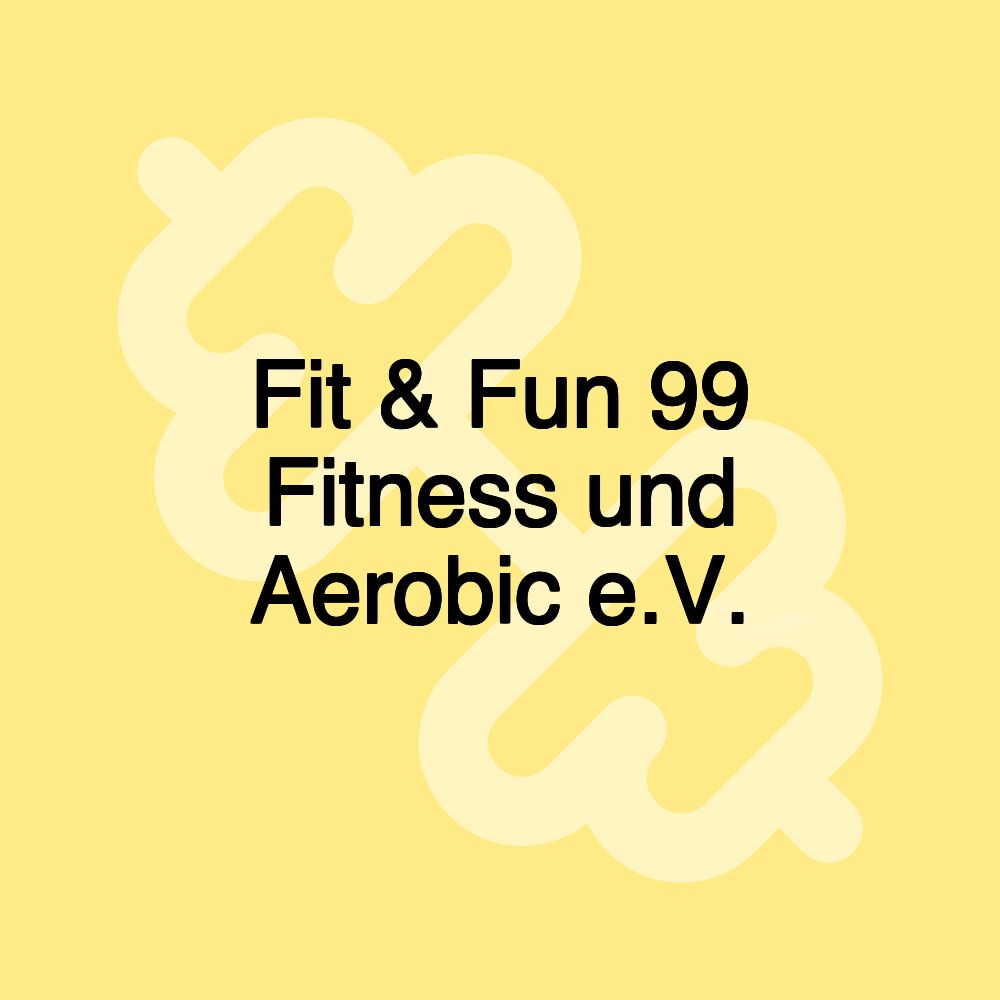 Fit & Fun 99 Fitness und Aerobic e.V.