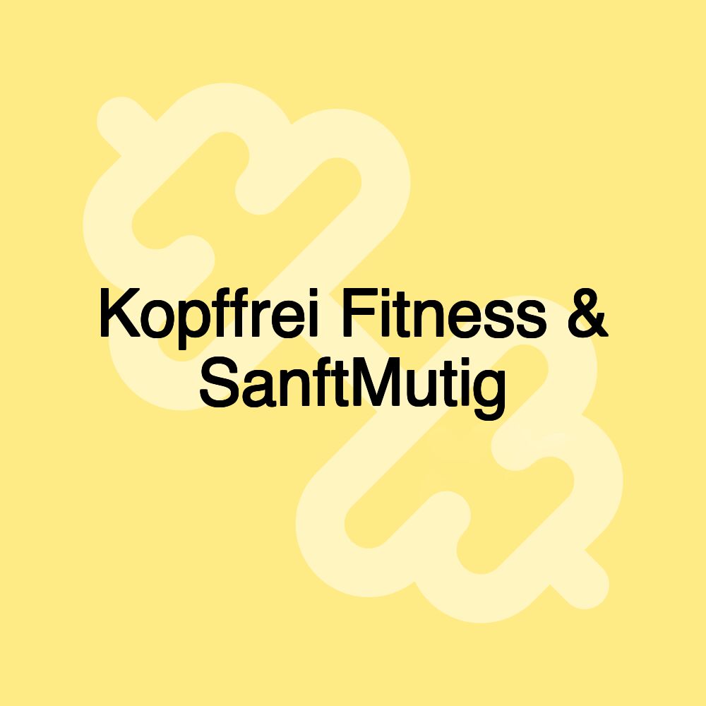 Kopffrei Fitness & SanftMutig