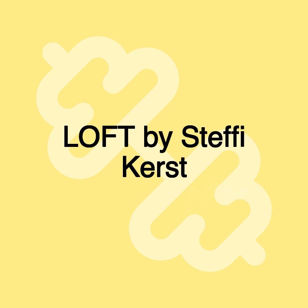 LOFT by Steffi Kerst