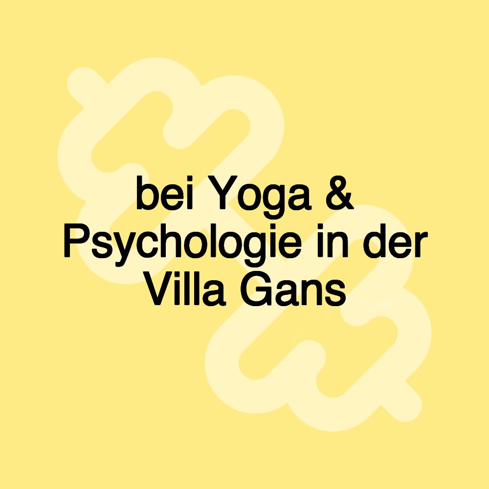 bei Yoga & Psychologie in der Villa Gans